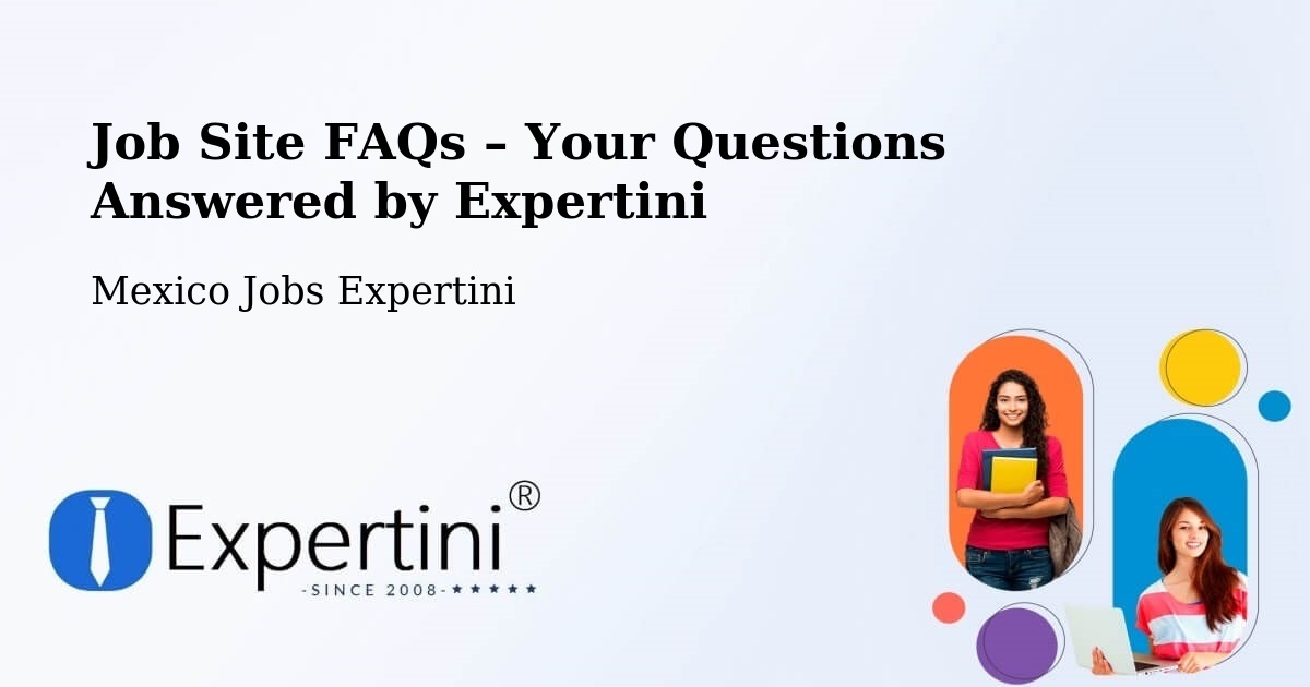 Job Site FAQs – Frequently Asked Questions – Unión Y Progreso - Unión Y Progreso, Mexico Jobs Expertini